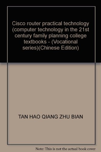 Stock image for Cisco router practical technology (computer technology in the 21st century family planning college textbooks - (Vocational series)(Chinese Edition) for sale by liu xing