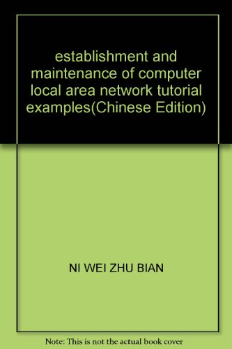 9787113069520: establishment and maintenance of computer local area network tutorial examples(Chinese Edition)