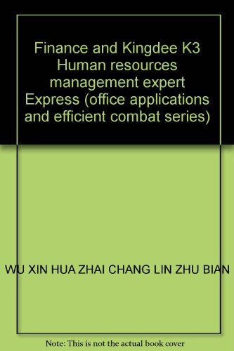 Imagen de archivo de Finance and Kingdee K3 Human resources management expert Express (office applications and efficient combat series)(Chinese Edition) a la venta por liu xing