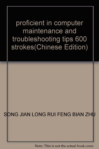 9787115131805: proficient in computer maintenance and troubleshooting tips 600 strokes(Chinese Edition)