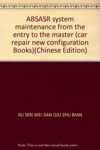 Imagen de archivo de ABSASR system maintenance from the entry to the master (car repair new configuration Books)(Chinese Edition) a la venta por liu xing