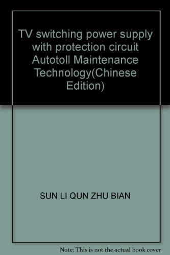 Imagen de archivo de TV switching power supply with protection circuit Autotoll Maintenance Technology(Chinese Edition) a la venta por liu xing