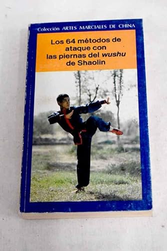 Imagen de archivo de Los 64 Mtodos De Ataque Con Las Piernas Del Wushu De Shaolin a la venta por Guido Soroka Bookseller