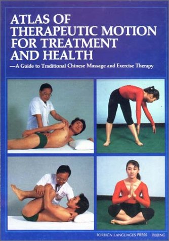 9787119007199: Atlas of Therapeutic Motion for Treatment and Health: Guide to Traditional Chinese Massage and Exercise Therapy