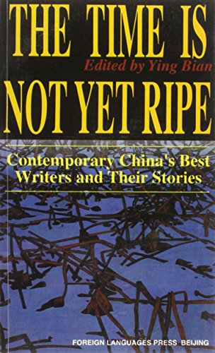 Stock image for THE TIME IS NOT YET RIPE: Contemporary China's Best Writers And Their Stories for sale by Karen Wickliff - Books
