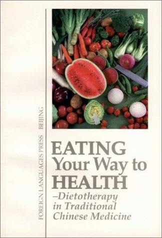 Stock image for Eating Your Way to Health: Dietotherapy in Traditional Chinese Medicine for sale by Front Cover Books