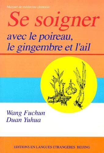 Imagen de archivo de Se Soigner avec le Poireau, le gingembre et l'ail (French Edition) a la venta por ThriftBooks-Atlanta