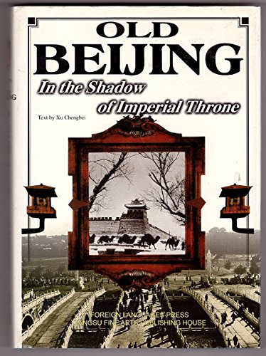 Beispielbild fr Old Beijing: In the Shadow of Imperial Throne zum Verkauf von Studibuch