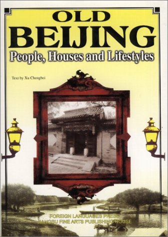 Stock image for Old Beijing: People, Houses and Lifestyles for sale by Wonder Book