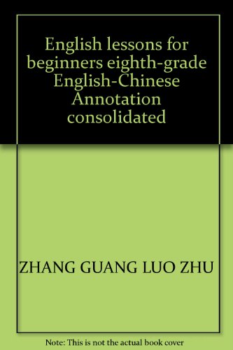 9787119037141: English lessons for beginners eighth-grade English-Chinese Annotation consolidated(Chinese Edition)