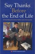 Stock image for Say Thanks Before the End of Life: A True Story of a Great Father and a Strong Son for sale by WorldofBooks