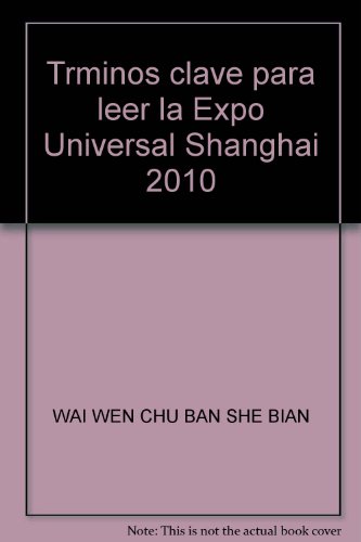 Imagen de archivo de Trminos clave para leer la Expo Universal Shanghai 2010(Chinese Edition) a la venta por liu xing