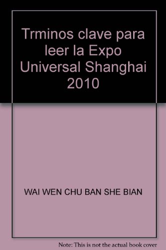 Stock image for Trminos clave para leer la Expo Universal Shanghai 2010(Chinese Edition) for sale by liu xing