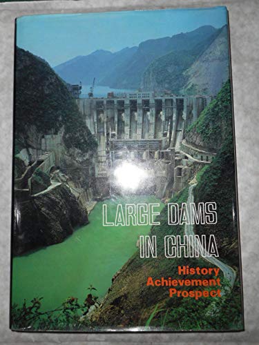 Imagen de archivo de LARGE DAMS IN CHINA: HISTORY, ACHIEVEMENT AND PROSPECT a la venta por Easton's Books, Inc.