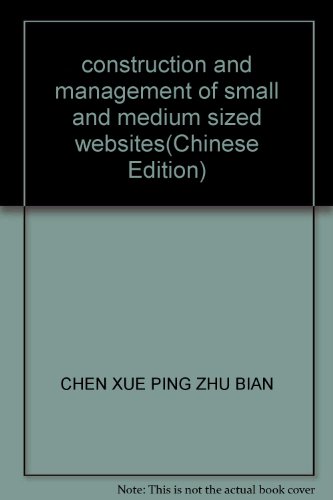 Stock image for construction and management of small and medium sized websites(Chinese Edition) for sale by liu xing