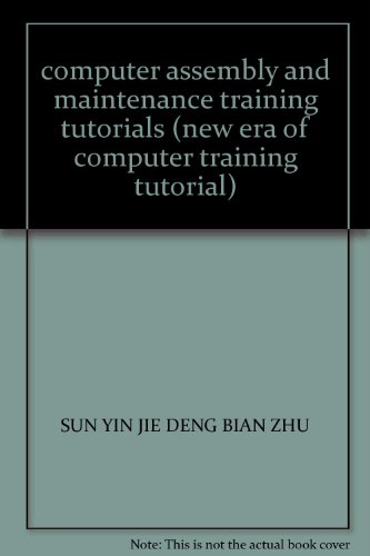 Imagen de archivo de computer assembly and maintenance training tutorials (new era of computer training tutorial)(Chinese Edition) a la venta por liu xing