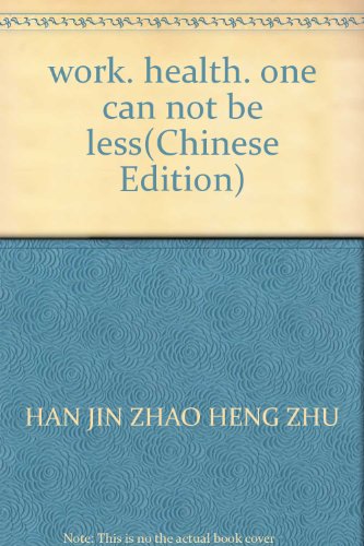Stock image for work. health. one can not be less(Chinese Edition) for sale by liu xing