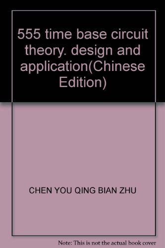 9787121049668: 555 time base circuit theory. design and application(Chinese Edition)