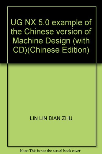 Imagen de archivo de UG NX 5.0 example of the Chinese version of Machine Design (with CD)(Chinese Edition) a la venta por liu xing