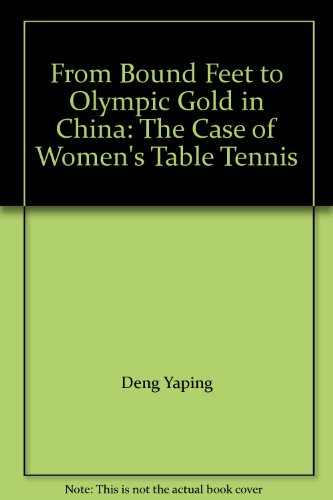 9787200050882: From Bound Feet to Olympic Gold in China: The Case of Women's Table Tennis