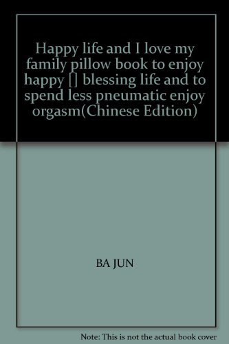 Stock image for Happy life and I love my family pillow book to enjoy happy [] blessing life and to spend less pneumatic enjoy orgasm(Chinese Edition) for sale by HPB-Red
