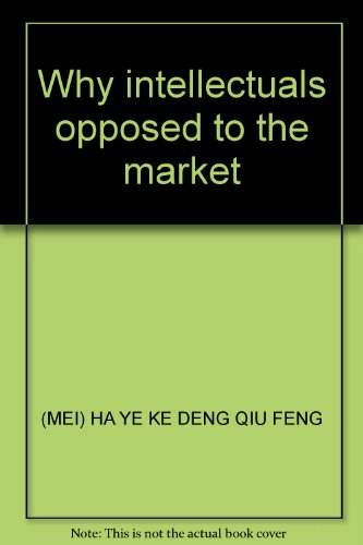 Imagen de archivo de Why intellectuals opposed to the market(Chinese Edition) a la venta por liu xing