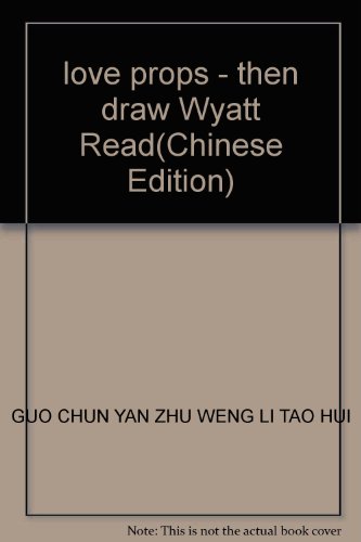 Imagen de archivo de love props - then draw Wyatt Read(Chinese Edition) a la venta por liu xing