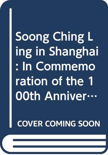 Stock image for Soong Ching Ling in Shanghai: In Commemoration of the 100th Anniversary of Soong Ching Ling's Birthday for sale by Vashon Island Books