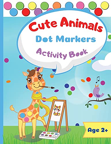 Stock image for Cute Animals Dot Marker Activity Book: Dot Markers Activity Book: Cute Animals Easy Guided BIG DOTS Gift For Kids Ages 1-3, 2-4, 3-5, Baby, Toddler, . Marker Art Creative Children Activity Book for sale by GF Books, Inc.