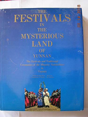 Stock image for The Festivals in the Mysterious Land of Yunnan: The Festivals and Traditional Ceremonies of the Minority Nationalities in Yunnan for sale by Klondyke