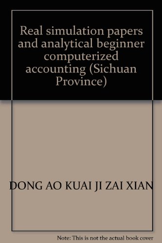 Stock image for Real simulation papers and analytical beginner computerized accounting (Sichuan Province)(Chinese Edition) for sale by liu xing