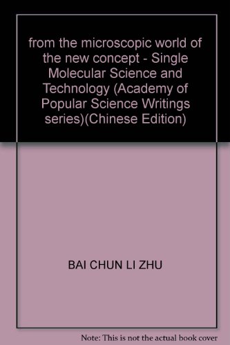 Stock image for from the microscopic world of the new concept - Single Molecular Science and Technology (Academy of Popular Science Writings series)(Chinese Edition) for sale by liu xing