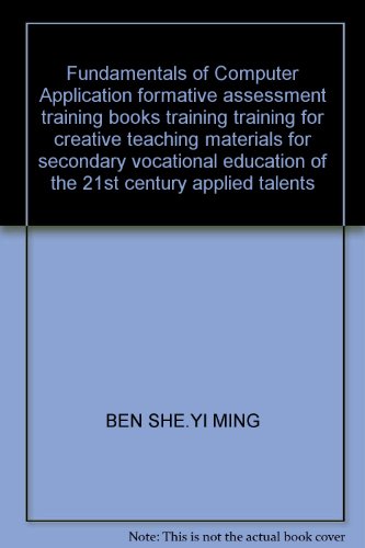 Imagen de archivo de Fundamentals of Computer Application formative assessment training books training training for creative teaching materials for secondary vocational education of the 21st century applied talents(Chinese Edition) a la venta por liu xing