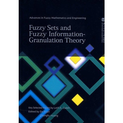 Advances in Fuzzy Mathematics and Engineering¿Fuzzy Sets and Fuzzy Information-Granulation Theory