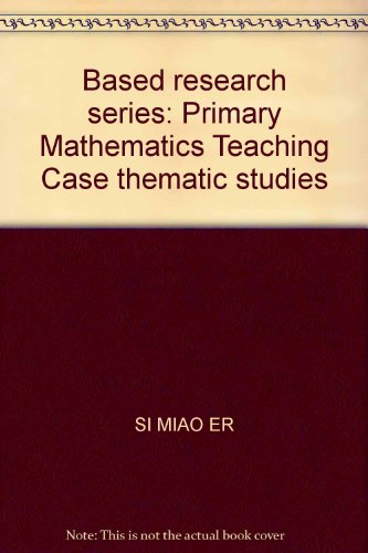 9787308041539: Based research series: Primary Mathematics Teaching Case thematic studies(Chinese Edition)