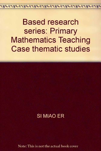 9787308041539: Based research series: Primary Mathematics Teaching Case thematic studies
