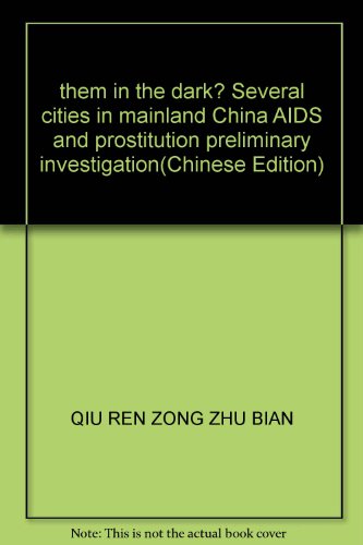 Stock image for them in the dark? Several cities in mainland China AIDS and prostitution preliminary investigation(Chinese Edition) for sale by WorldofBooks