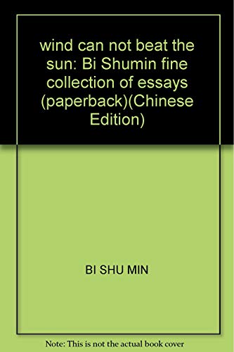 Imagen de archivo de wind can not beat the sun: Bi Shumin fine collection of essays (paperback) a la venta por Bookmans