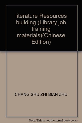 9787501317004: literature Resources building (Library job training materials)(Chinese Edition)