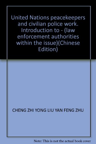 Beispielbild fr United Nations peacekeepers and civilian police work. Introduction to - (law enforcement authorities within the issue)(Chinese Edition) zum Verkauf von liu xing
