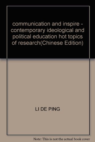 Beispielbild fr communication and inspire - contemporary ideological and political education hot topics of research(Chinese Edition) zum Verkauf von liu xing
