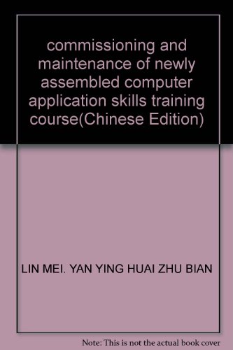 Stock image for commissioning and maintenance of newly assembled computer application skills training course(Chinese Edition) for sale by liu xing