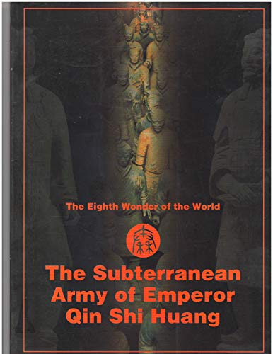 Imagen de archivo de The Subterranean Army of Emperor Qin Shi Huang: The Eighth Wonder of the World a la venta por Better World Books: West