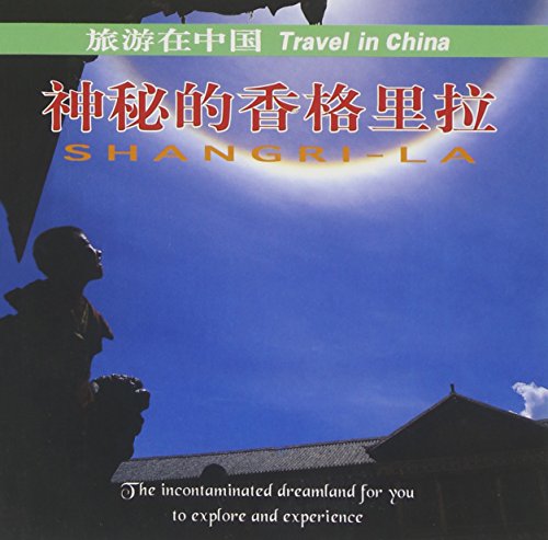 Stock image for Travel in China: Shangri-La - The Uncontaminated Dreamland for You to Explore and Experience for sale by Caryota Book Exchange
