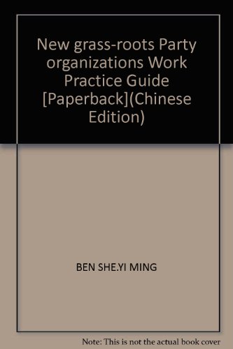 9787503528460: New grass-roots Party organizations Work Practice Guide [Paperback](Chinese Edition)