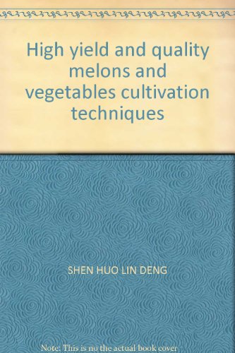 9787503824722: High yield and quality melons and vegetables cultivation techniques(Chinese Edition)