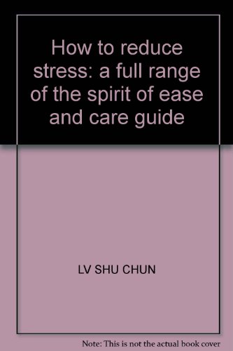 9787504452078: How to reduce stress: a full range of the spirit of ease and care guide