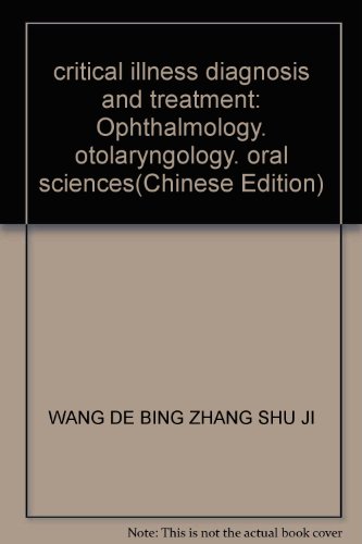 Stock image for critical illness diagnosis and treatment: Ophthalmology. otolaryngology. oral sciences(Chinese Edition) for sale by liu xing