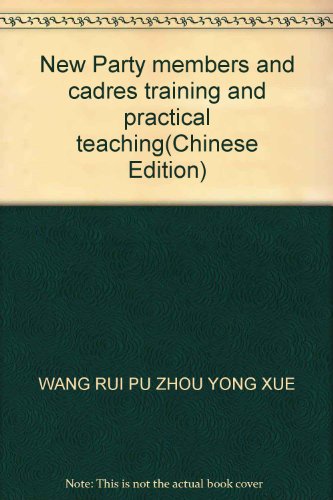 9787505113541: New Party members and cadres training and practical teaching(Chinese Edition)