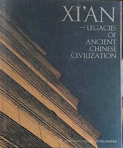 Imagen de archivo de Xi'an - Legacies of Ancient Chinese Civilization a la venta por Books From California